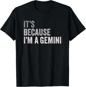 It's Because I'm A Gemini Birth Date Astrology Zodiac Sign T-Shirt