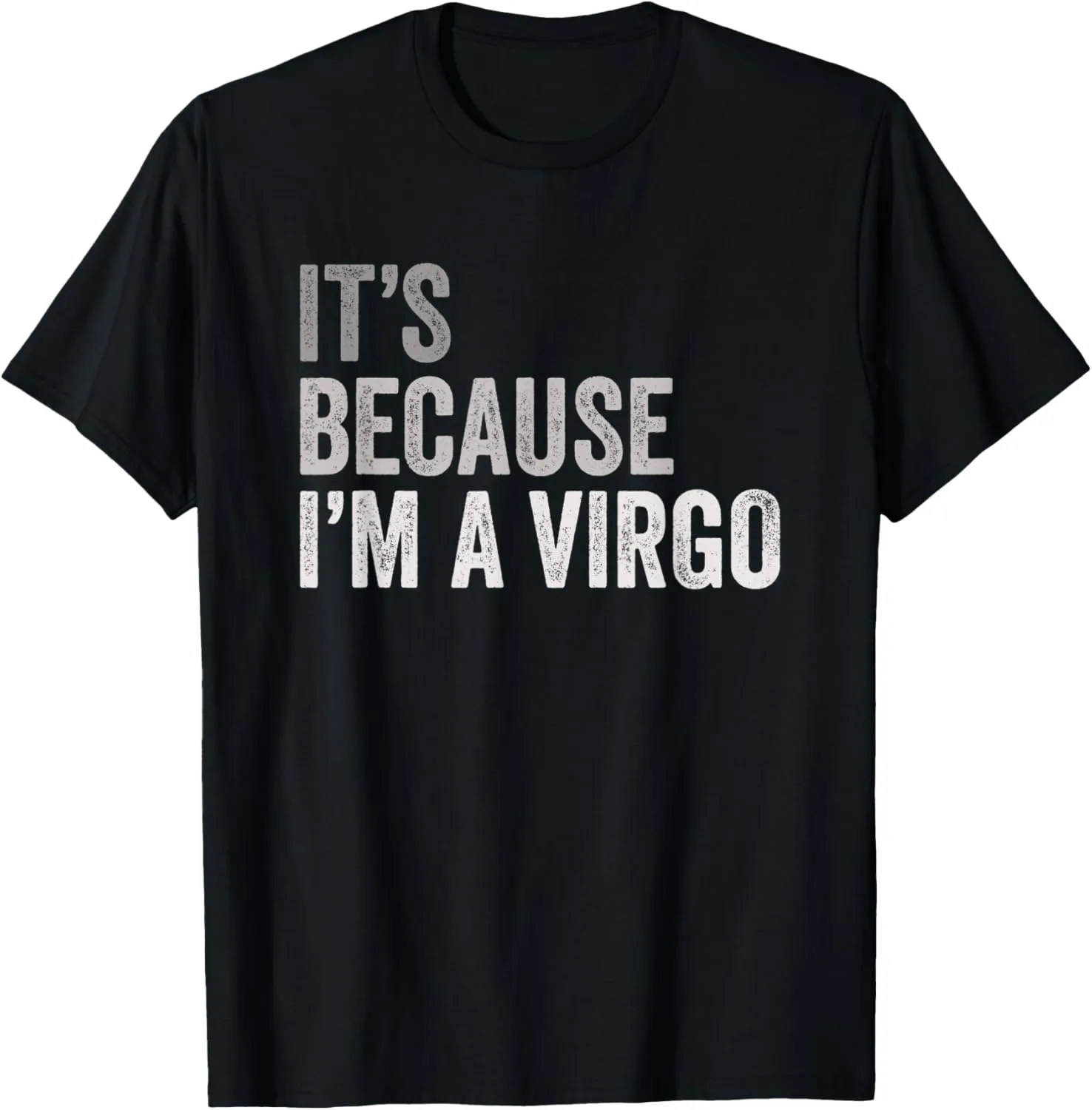 It's Because I'm A Virgo Birth Date Astrology Zodiac Sign T-Shirt